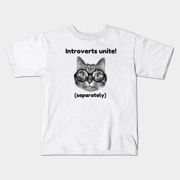 Introverts unite! (separately) Kids T-Shirt by Purrfect